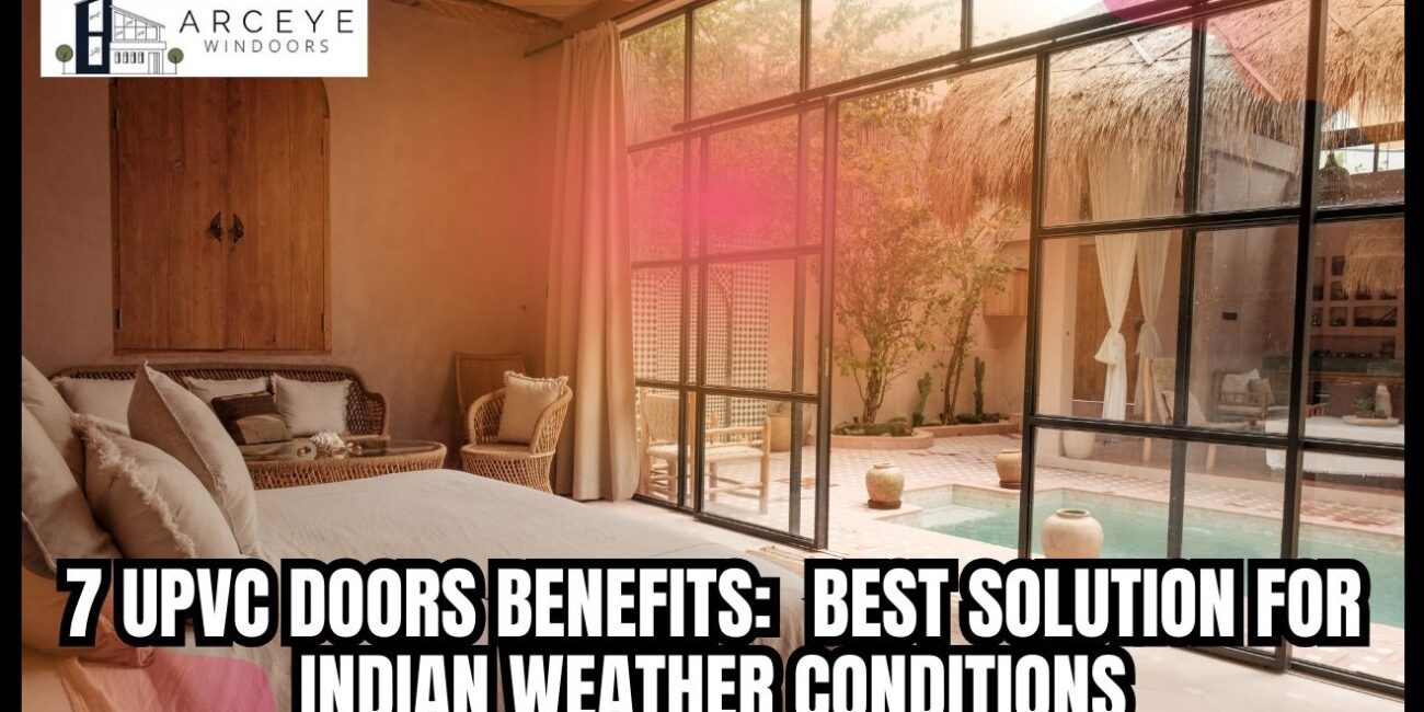 7 UPVC Doors Benefits Best Solution for Indian Weather Condition